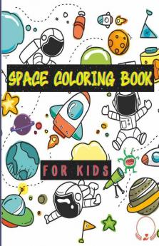 Space Coloring Book For Kids : Planets Astronauts Space Ships Rockets And Much More Designs For Boys Girls Toddlers Kindergarten Preschoolers