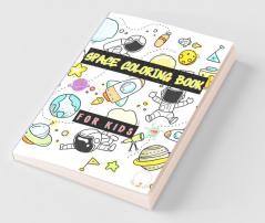 Space Coloring Book For Kids : Planets Astronauts Space Ships Rockets And Much More Designs For Boys Girls Toddlers Kindergarten Preschoolers
