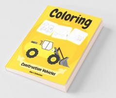 Construction Vehicles Coloring Book : Cars Coloring Book For Kids And Toddlers Activity Book For Kids Filled With Big Trucks Cranes Tractors Diggers