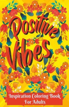 Inspirational Coloring Book For Adults : Coloring Pages With Positive And Good Vibes Inspirational Quotes/ Positive Affirmations And Stress Relaxation