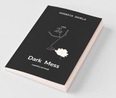 Dark Mess: Art Pain And Poetry