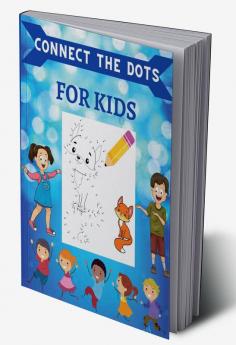 Connect the Dots for Kids : Ages 4-8 Dot To Dot Puzzles With Colorable Pages for Toddlers. Challenging and Fun Activity Book for Boys &amp; Girls