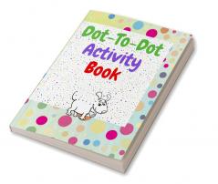 Dot to dot activity book : Amazing dot to dot books for kids ages 3-5 | A Fun Dot To Dot Book Filled With Cute Animals | Connect the Dots | Kids Dot To Dot Puzzles With Colorable Pages