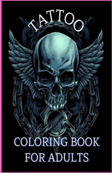 Tattoo Coloring Book For Adults : Relaxation With Beautiful Modern Tattoo Designs Such As Sugar Skulls Guns Roses And More!