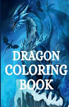 Dragon Coloring Book : For Adults with Mythical Fantasy Creatures Stress Relieving Relaxation with Beautiful Mandalas over +40 Hight Quality Coloring Pages