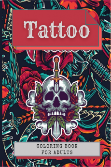 Tattoo Coloring Book for Adults : A Coloring Book For Adult Relaxation With Amazing Tattoo Designs Such As Sugar Skulls Hearts Roses and More!