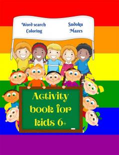 Activity Book for Kids 6+ : Amazing Activity Book for Kids 6+ | Fun Kids Workbook | Word Search Coloring Pages Maze Sudoku