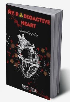 My Radioactive Heart : chemically poetry