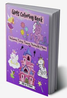 Girls Coloring Age 4-8 years : Amazing Coloring Pages for Girls Age 2-4 4-6 6-8 with Cute Designs like Mermaids Unicorns Flowers Fairies and More | Relaxing Coloring Book for Kids with Playful G...