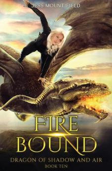 Fire Bound: 10 (Dragon of Shadow and Air)