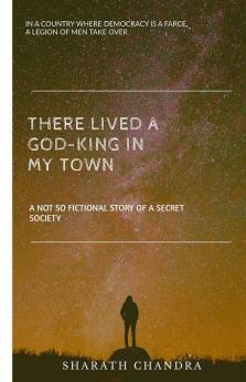 There Lived a God-King in my Town : A not so Fictional Story of a Secret Society