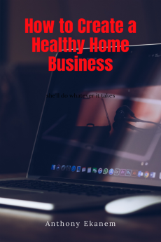 How to Create a Healthy Home Business