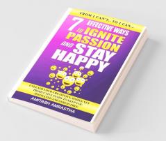 7 Effective Ways To Ignite Passion And Stay Happy: Unleash Your Creativity Simple Yet Productive Paths To Keep You Motivated And Stress Free
