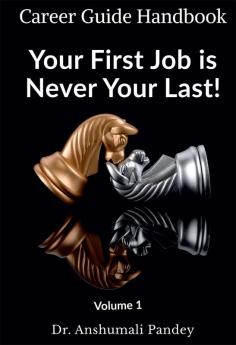 Your First Job is Never Your Last: Volume 1 : Career Guide Handbook