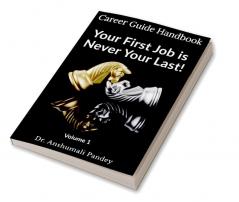 Your First Job is Never Your Last: Volume 1 : Career Guide Handbook