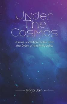 Under The Cosmos: Poems From The Diary Of The Philocalist