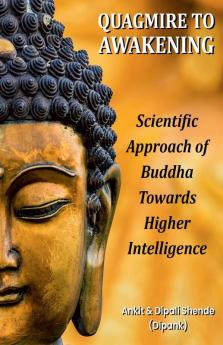 Quagmire To Awakening: Scientific Approach Of Buddha Towards Higher Intelligence