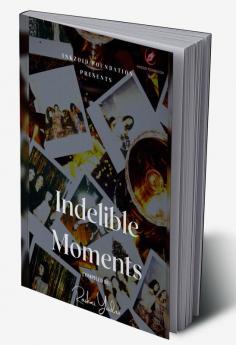 INDELIBLE MOMENTS