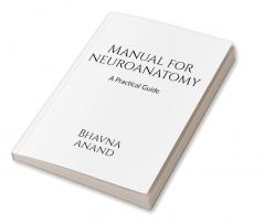 Manual for Neuroanatomy : A practical guide