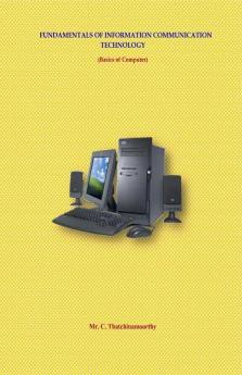 Fundamentals Of Information Communication Technology : (Basics Of Computer)