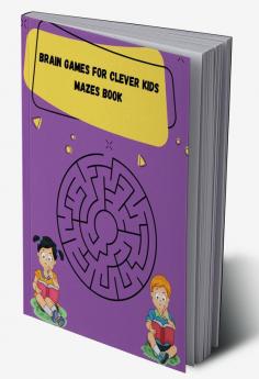 Brain Games for Clever Kids Mazes book : Activity books for kids ages 4-8