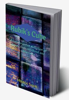 Rubik's Cube : A long forgotten collection of poems from childhood and adolescence