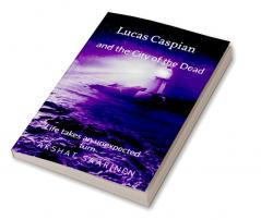 Lucas Caspian and the City of the Dead : Life takes an unexpected turn