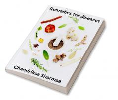 Remedies for diseases : Chandrikaa Sharmaa