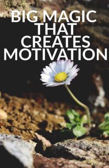 Big Magic That Creates Motivation: A Textbook That Creates Magic Motivation