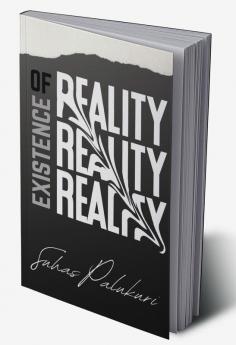 EXISTENCE OF REALITY : A BOOK WITH REAL ASPECTS