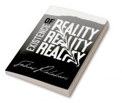 EXISTENCE OF REALITY : A BOOK WITH REAL ASPECTS