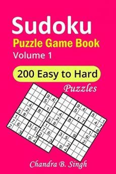 Sudoku Puzzle Game Book Volume 1 : 200 Easy Medium Hard and Extremely Hard Large Print Puzzle Book For Adults - Brain Teasing Puzzles