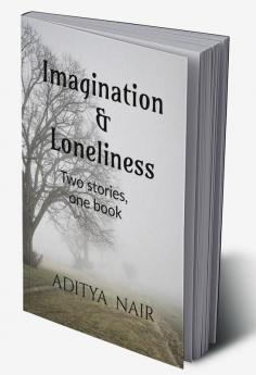 IMAGINATION &amp;amp; LONELINESS : Two stories one book