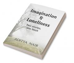 IMAGINATION &amp;amp; LONELINESS : Two stories one book