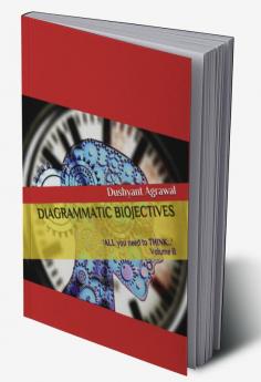 DIAGRAMMATIC BIOJECTIVES : 'ALL you need to THINK...' - Volume II