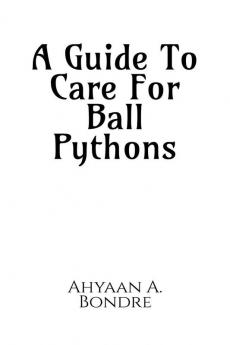 A Guide To Care For Ball Pythons