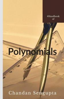 Handbook of Polynomials: Basics and Factorisation for High School Students