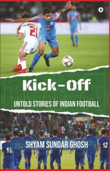 Kick-Off : Untold Stories Of Indian Football