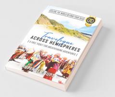 Travelogue Across Hemispheres : A Free Ticket For Breathtaking Adventures