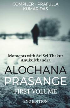 Alochana Prasange | First Volume: Moments With Sri Sri Thakur Anukulchandra