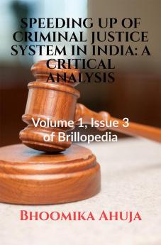 SPEEDING UP OF CRIMINAL JUSTICE SYSTEM IN INDIA: A CRITICAL ANALYSIS : Volume 1 Issue 3 of Brillopedia