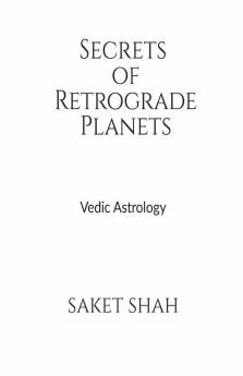 Secrets Of Retrograde Planets: Vedic Astrology