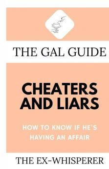 The Gal Guide to Cheaters and Liars: How to Know if He's Having an Affair: 1 (The Gal Guides)