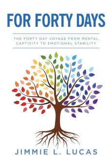 For Forty Days: The Forty Day Voyage From Mental Captivity To Emotional Stability