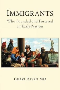 Immigrants: Who Founded and Fostered an Early Nation