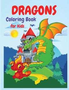 Dragons Coloring Book: A Huge Activity Book for All Dragons Lovers Boys and Girls Preschoolers Kindergarten Toddlers.