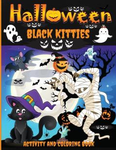 Halloween Black Kitties Activity and Coloring Book: A Spooky Halloween Workbook for Kids Ages 4-8 Coloring Pages Word Searches Mazes Dot-To-Dot Puzzles and More!