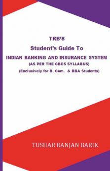 Student'S Guide To - Indian Banking And Insurance System : As Per The Cbcs Sylabus