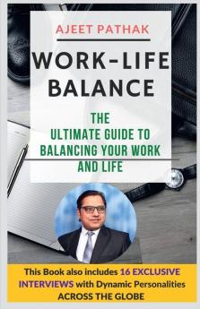Work-Life Balance : The Ultimate Guide To Balancing Your Work And Life