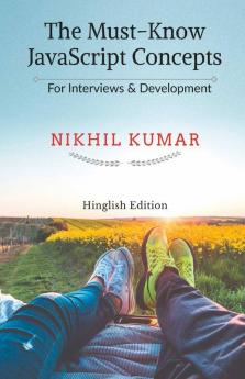 The Must Know JavaScript Concepts: For Interviews &amp; Development (Hinglish Edition)